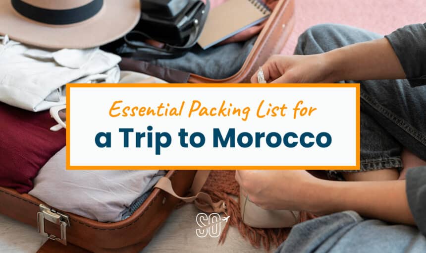 Essential Packing List for a Trip to Morocco